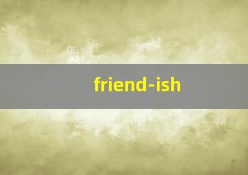 friend-ish